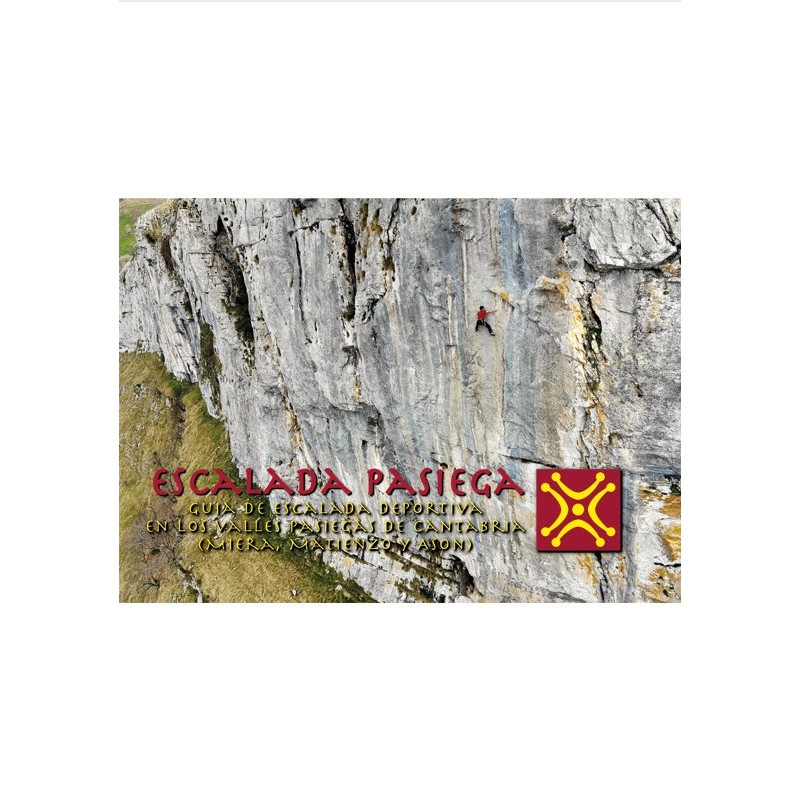 Escalada Pasiega: Guía de escalada deportiva en los valles pasiegos de Cantabria (Miera, Matienzo y Asón)
