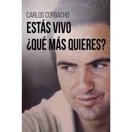 Estás vivo ¿qué más quieres?